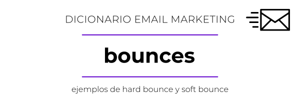 Definición de Bounces y ejemplo de hard y soft bounces